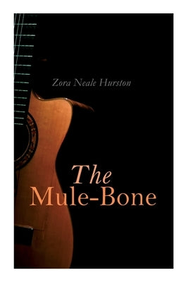 The Mule-Bone by Hurston, Zora Neale