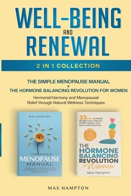 Well-Being and Renewal 2-in-1 Collection: The Simple Menopause Manual + The Hormone Balancing Revolution for Women; Hormonal Harmony and Menopausal Re by Hampton, Maxine