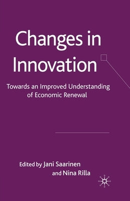 Changes in Innovation: Towards an Improved Understanding of Economic Renewal by Saarinen, J.
