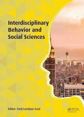 Interdisciplinary Behavior and Social Sciences: Proceedings of the 3rd International Congress on Interdisciplinary Behavior and Social Science 2014 (I by Lumban Gaol, Ford