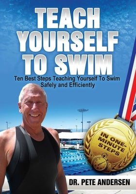 Ten Best Steps Teaching Yourself To Swim Safely And Efficiently by Andersen, Pete