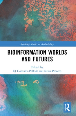 Bioinformation Worlds and Futures by Gonzalez-Polledo, Ej