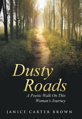 Dusty Roads: A Poetic Walk On This Woman's Journey by Brown, Janice Carter