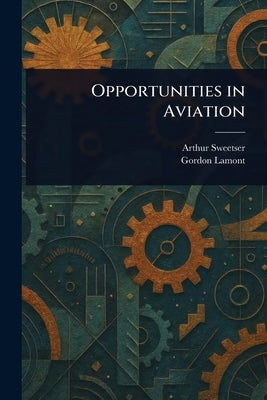 Opportunities in Aviation by Sweetser, Arthur
