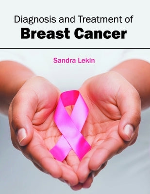 Diagnosis and Treatment of Breast Cancer by Lekin, Sandra