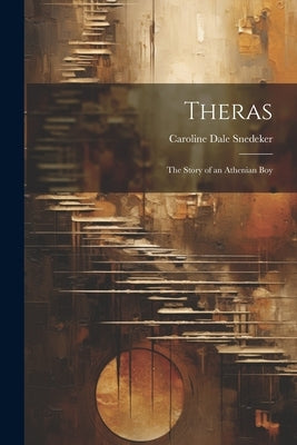 Theras: The Story of an Athenian Boy by Snedeker, Caroline Dale