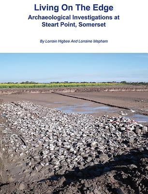 Living on the Edge: Archaeological Investigations at Steart Point, Somerset by Higbee, Lorrain