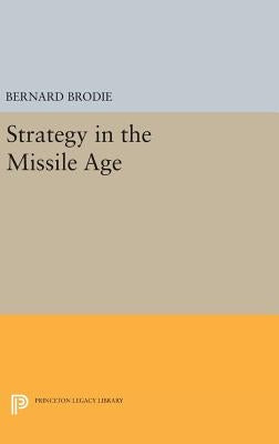 Strategy in the Missile Age by Brodie, Bernard