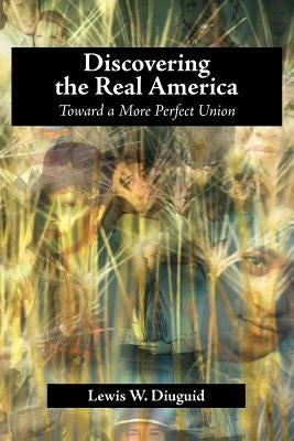 Discovering the Real America: Toward a More Perfect Union by Diuguid, Lewis W.
