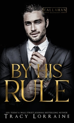 By His Rule: A Billionaire Fake Dating Romance by Lorraine, Tracy