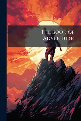 The Book of Adventure; by Anonymous