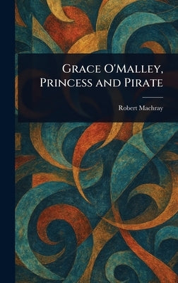 Grace O'Malley, Princess and Pirate by Machray, Robert