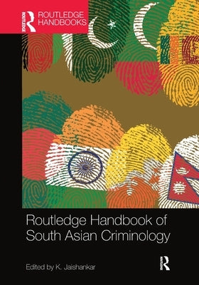 Routledge Handbook of South Asian Criminology by Jaishankar, K.