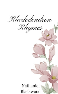 Rhododendron Rhymes by Blackwood, Nathaniel