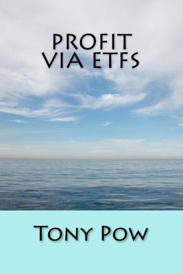 Profit via ETFs by Pow, Tony