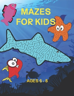 Mazes For Kids Ages 6-8: Ocean Themed Books For Kids by Holt, Richard T.