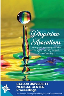 Physician Avocations: Photographs and Poetry Published in Baylor University Medical Center Proceedings by Roberts, William C.