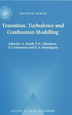 Transition, Turbulence and Combustion Modelling: Lecture Notes from the 2nd Ercoftac Summerschool Held in Stockholm, 10-16 June, 1998 by Hanifi, A.
