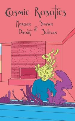 Cosmic Robotics by Sullivan, Shawn Michael