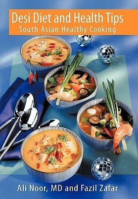 Desi Diet and Health Tips: South Asian Healthy Cooking by Noor, Ali