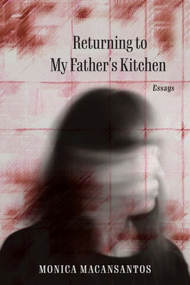 Returning to My Father's Kitchen: Essays by Macansantos, Monica S.