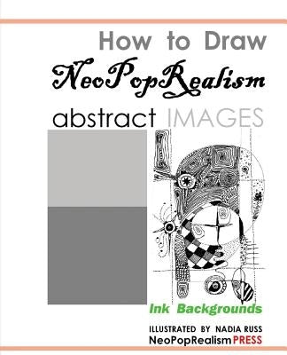 How to Draw NeoPopRealism Abstract Images: Ink Backgrounds by Russ, Nadia