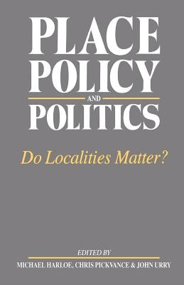 Place, Policy and Politics: Do Localities Matter? by Harloe, Michael