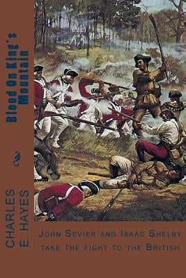 Blood On King's Mountain by Hayes, Charles E.