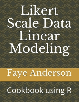 Likert Scale Data Linear Modeling: A Cookbook using R by Anderson, Faye