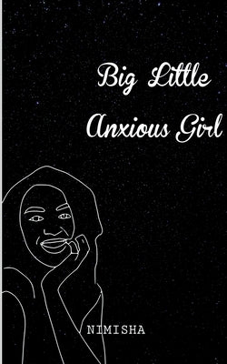 Big Little Anxious Girl by Nimisha
