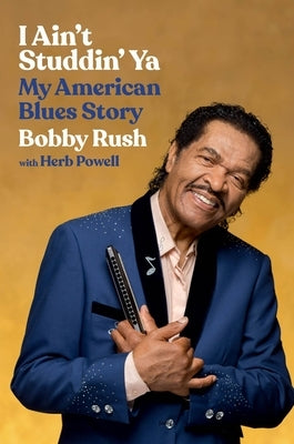 I Ain't Studdin' YA: My American Blues Story by Rush, Bobby