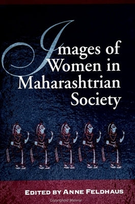 Images of Women in Maharashtrian Society by Feldhaus, Anne