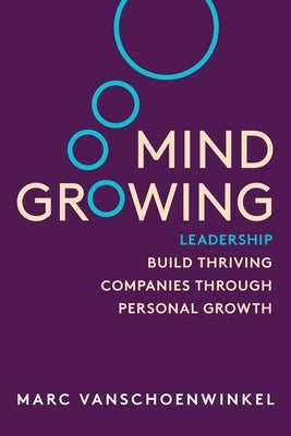 Mind Growing: Leadership - Build Thriving Companies Through Personal Growth (Full Color Edition) by Vanshoenwinkel, Marc