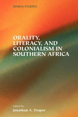 Orality, Literacy, and Colonialism in Southern Africa by Draper, Jonathan