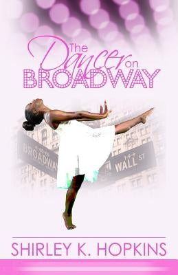 The Dancer on Broadway by Hopkins, Shirley K.