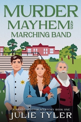 Murder, Mayhem, and Marching Band: A Band Director Mystery by Tyler, Julie
