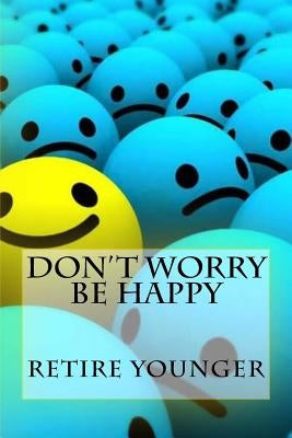 Don't Worry Be Happy: Retire Younger by Bricks, Rich