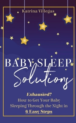 Baby Sleep Solutions by Villegas, Katrina