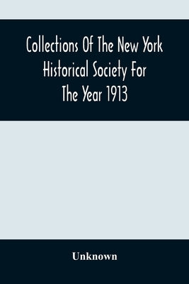 Collections Of The New York Historical Society For The Year 1913; Original Book Of New York Deeds, January 1St, 1672/3 To October 19Th, 1675 by Unknown