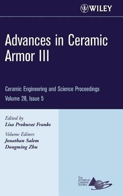 Advances in Ceramic Armor III, Volume 28, Issue 5 by Franks, Lisa Prokurat