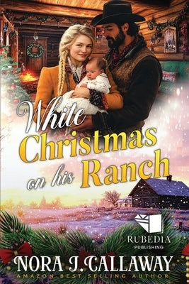 White Christmas on His Ranch: A Western Historical Romance Book by J. Callaway, Nora