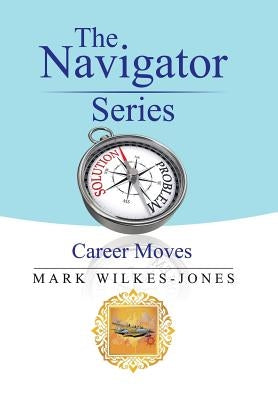 The Navigator Series: Career Moves by Wilkes-Jones, Mark