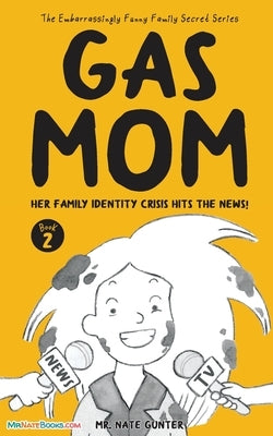 Gas Mom: Her Family Identity Crisis Hits the News! -- Chapter Book for 7-10 Year Old by Gunter, Nate