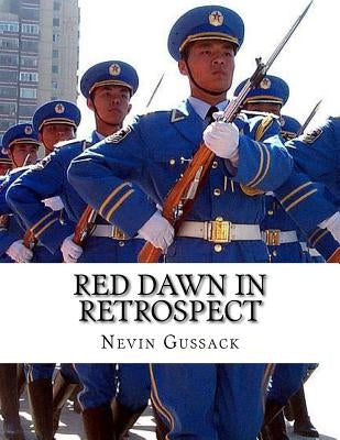 Red Dawn in Retrospect: Soviet-Chinese Intentions for Conquest of the United States by Gussack, Nevin
