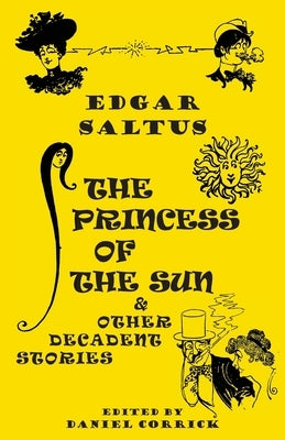 The Princess of the Sun and Other Decadent Stories by Saltus, Edgar