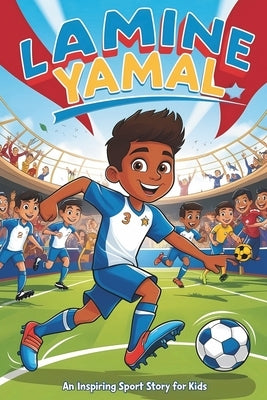 Lamine Yamal: An Inspiring Sport Story for Kids- The Young Boy's Dream of Becoming a Soccer Star, from La Masia to Global Stardom. by Gibson, Dale J.