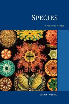 Species: A History of the Idea Volume 1 by Wilkins, John S.
