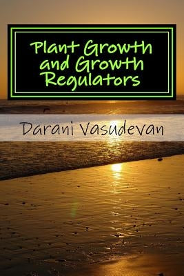 Plant Growth and Growth Regulators by Vasudevan, Darani