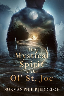 The Mystical Spirit of the Ol' St. Joe by Jeddeloh, Norman Philip