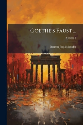 Goethe's Faust ... by Snider, Denton Jaques